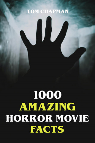 Tom Chapman: 1000 Amazing Horror Movie Facts