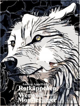 Andrea Appelfelder: Rotkäppchen, der Werwolf und der Monsterjäger