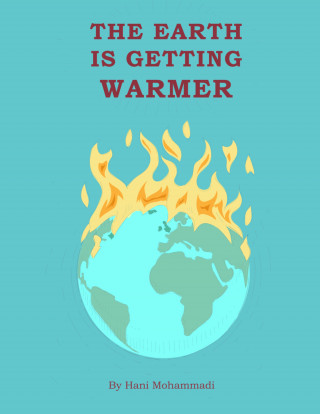 Hani Mohammadi: The Earth is Getting Warmer