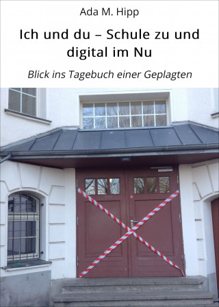Ada M. Hipp: Ich und du – Schule zu und digital im Nu