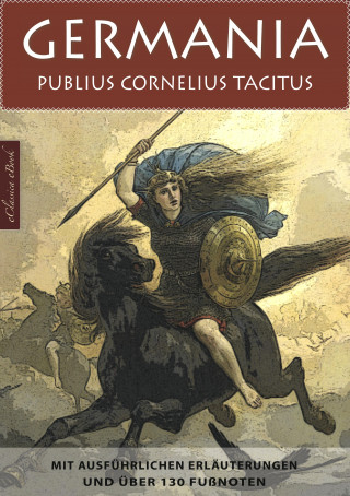Publius Cornelius Tacitus: Germania – Mit ausführlichen Erläuterungen und über 130 Fußnoten