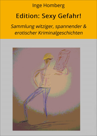 Inge Homberg: Edition: Sexy Gefahr!