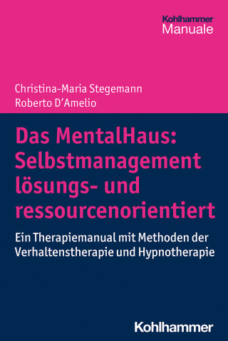 Christina-Maria Stegemann, Roberto D'Amelio: Das MentalHaus: Selbstmanagement lösungs- und ressourcenorientiert