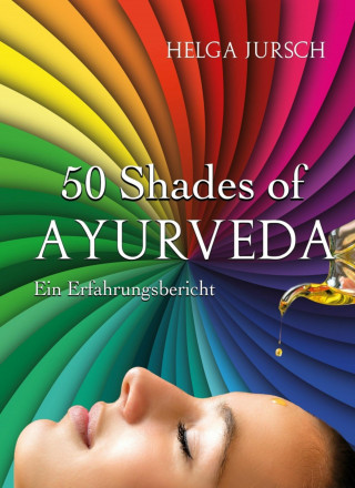 Helga Jursch: 50 Shades of Ayurveda