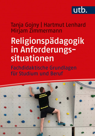 Tanja Gojny, Hartmut Lenhard, Mirjam Zimmermann: Religionspädagogik in Anforderungssituationen