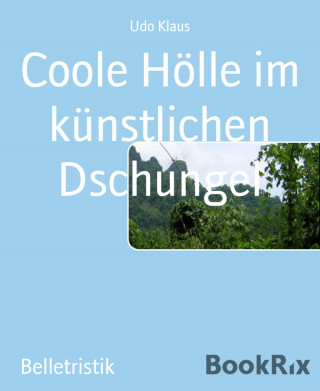 Udo Klaus: Coole Hölle im künstlichen Dschungel