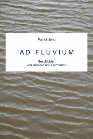 Patrick Jung: AD FLUVIUM