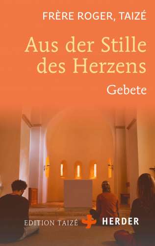 Frère Roger (Taizé): Aus der Stille des Herzens