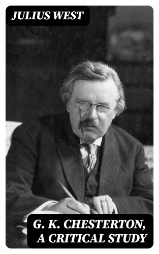 Julius West: G. K. Chesterton, A Critical Study
