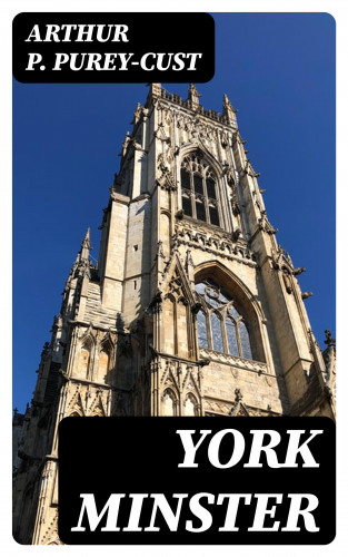 Arthur P. Purey-Cust: York Minster