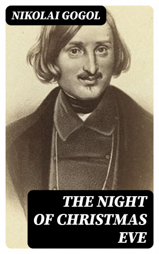 Nikolai Gogol: The Night of Christmas Eve