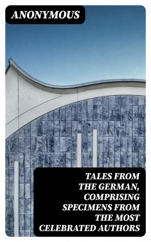 Anonymous: Tales from the German, Comprising specimens from the most celebrated authors