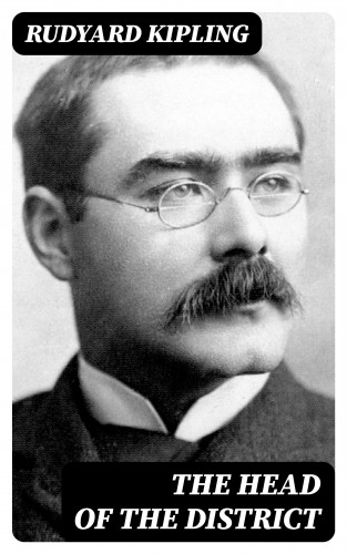 Rudyard Kipling: The Head of the District
