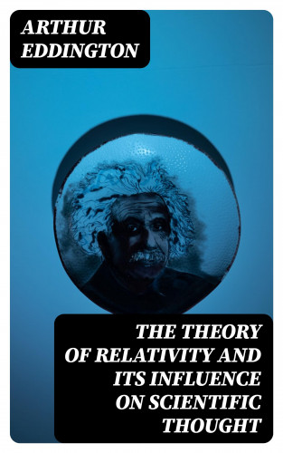 Arthur Eddington: The Theory of Relativity and Its Influence on Scientific Thought