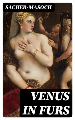 Sacher-Masoch: Venus in Furs