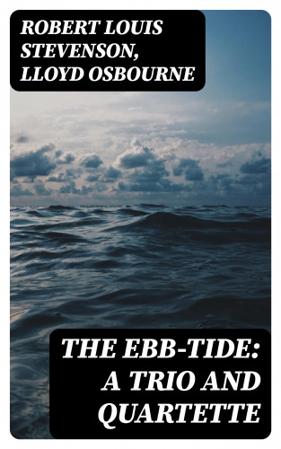 Robert Louis Stevenson, Lloyd Osbourne: The Ebb-Tide: A Trio And Quartette