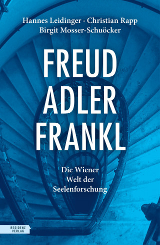 Hannes Leidinger, Christian Rapp, Birgit Mosser-Schuöcker: Freud – Adler – Frankl