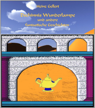 Heinz Gellert: Dschinnis Wunderlampe und andere fantastische Geschichten