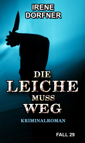 Irene Dorfner: DIE LEICHE MUSS WEG
