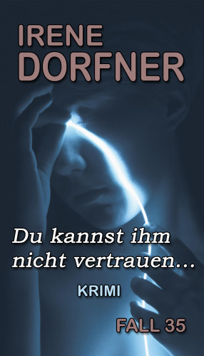 Irene Dorfner: Du kannst ihm nicht vertrauen...