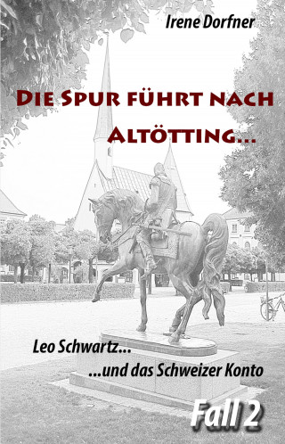 Irene Dorfner: Die Spur führt nach Altötting...