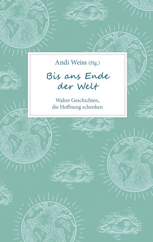 Andi Weiss: Bis ans Ende der Welt