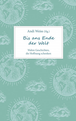Andi Weiss: Bis ans Ende der Welt