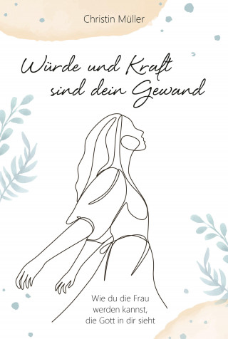 Christin Müller: Würde und Kraft sind dein Gewand