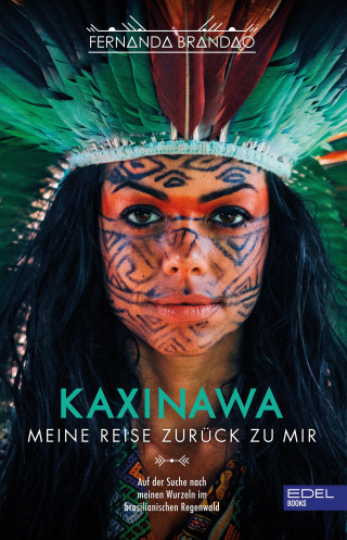 Fernanda Brandao: Kaxinawa - Meine Reise zurück zu mir