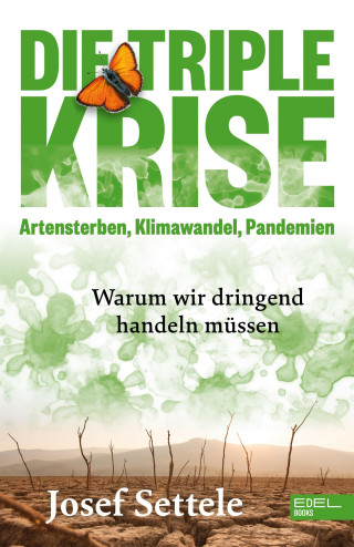 Josef Settele: Die Triple-Krise: Artensterben, Klimawandel, Pandemien