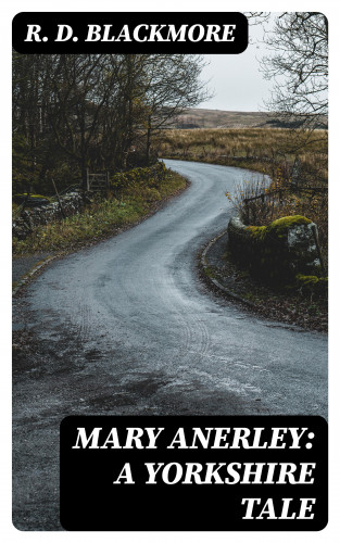 R. D. Blackmore: Mary Anerley: A Yorkshire Tale