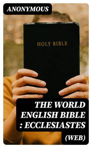 Anonymous: The World English Bible (WEB): Ecclesiastes