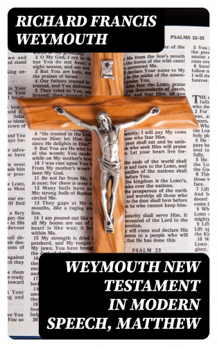 Richard Francis Weymouth: Weymouth New Testament in Modern Speech, Matthew