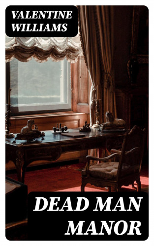 Valentine Williams: Dead Man Manor