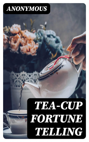 Anonymous: Tea-Cup Fortune Telling
