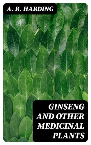 A. R. Harding: Ginseng and Other Medicinal Plants