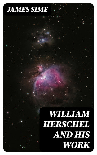 James Sime: William Herschel and his Work
