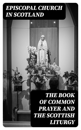 Episcopal Church in Scotland: The Book of Common Prayer and The Scottish Liturgy