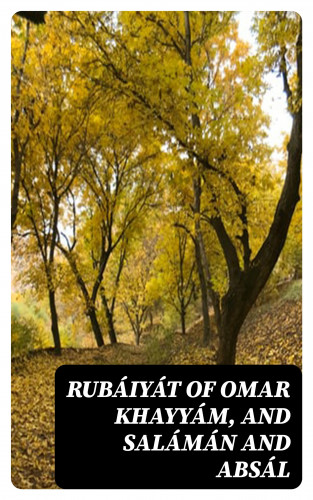 Omar Khayyam, Ralph Waldo Emerson, Jami: Rubáiyát of Omar Khayyám, and Salámán and Absál
