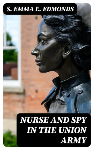 S. Emma E. Edmonds: Nurse and Spy in the Union Army