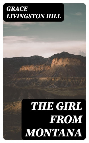 Grace Livingston Hill: The Girl from Montana