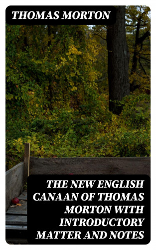 Thomas Morton: The New English Canaan of Thomas Morton with Introductory Matter and Notes