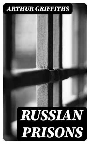 Arthur Griffiths: Russian Prisons