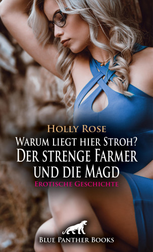 Holly Rose: Warum liegt hier Stroh? Der strenge Farmer und die Magd | Erotische Geschichte