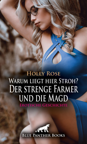 Holly Rose: Warum liegt hier Stroh? Der strenge Farmer und die Magd | Erotische Geschichte
