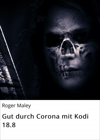 Roger Maley: Gut durch Corona mit Kodi 18.8