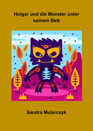 Sandra Mularczyk: Holgar und die Monster unter seinem Bett