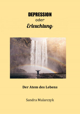 Sandra Mularczyk: Depression oder Erleuchtung?