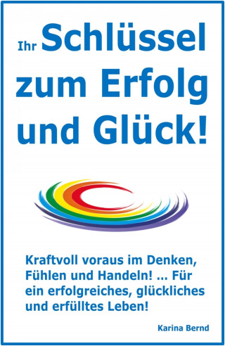 Karina Bernd: Ihr Schlüssel zum Erfolg und Glück!