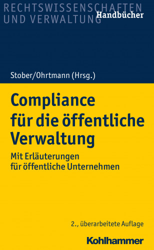 Burkhard Arts, Martin Auer, Wiebke Aust, Kai Bussmann, Sebastian Festag, Christiane Freund, Gunnar Greier, Jens Tobias Gruber, Robert Heller, Claudia Janssen Danyi, Matthias Knauff, Paul Melot de Beauregard, Detlef Merten, Klaus Meßerschmidt, Michaela Möhlenbeck, Holger Niehaus, Jan-Peter Ohrtmann, Nicola Ohrtmann, Rolf Stober, Markus Thiel, Johannes Heyers, Matthias Bleidiesel, Markus Haggeney, Rüdiger Hopfe, Bettina Döbbe, Anja Mengel, Volker Weinreich, Wolf Achim Tönnes, Matthias Kötter: Compliance für die öffentliche Verwaltung